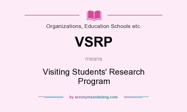 What does VSRP mean? It stands for Visiting Students` Research Program
