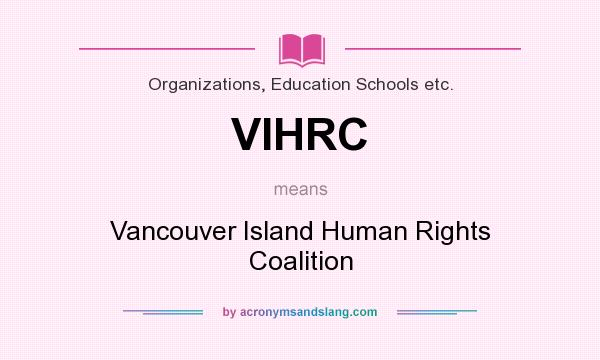 What does VIHRC mean? It stands for Vancouver Island Human Rights Coalition