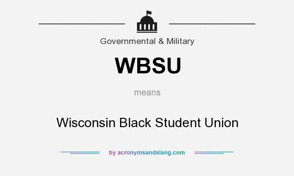 What does WBSU mean? It stands for Wisconsin Black Student Union