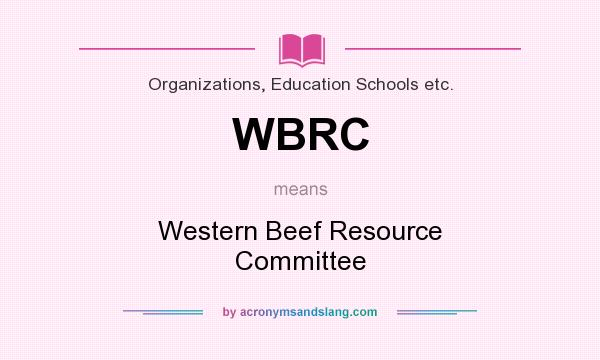 What does WBRC mean? It stands for Western Beef Resource Committee