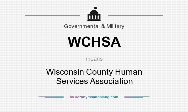 What does WCHSA mean? It stands for Wisconsin County Human Services Association