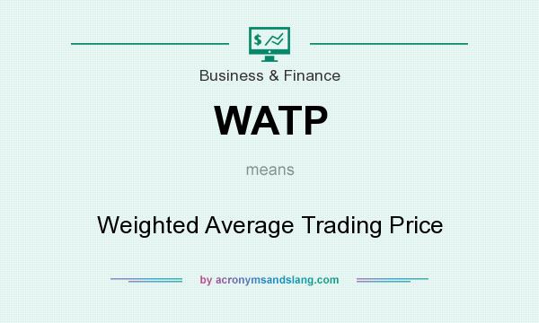 What does WATP mean? It stands for Weighted Average Trading Price