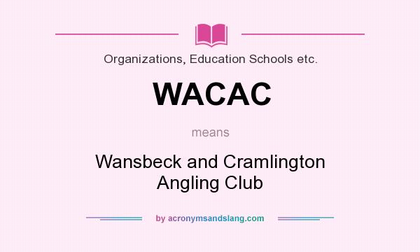 What does WACAC mean? It stands for Wansbeck and Cramlington Angling Club