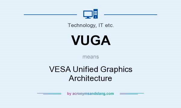 What does VUGA mean? It stands for VESA Unified Graphics Architecture
