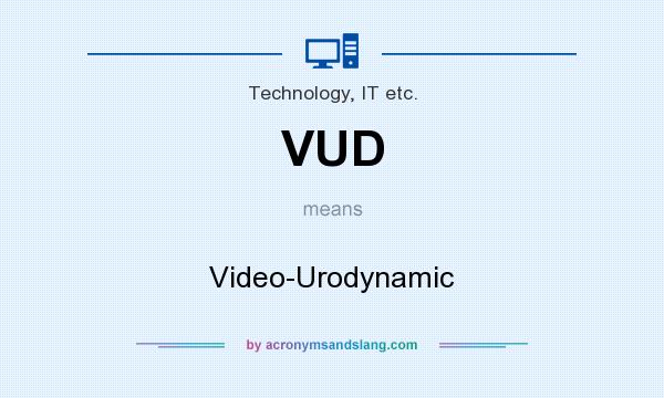 What does VUD mean? It stands for Video-Urodynamic
