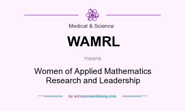 What does WAMRL mean? It stands for Women of Applied Mathematics Research and Leadership
