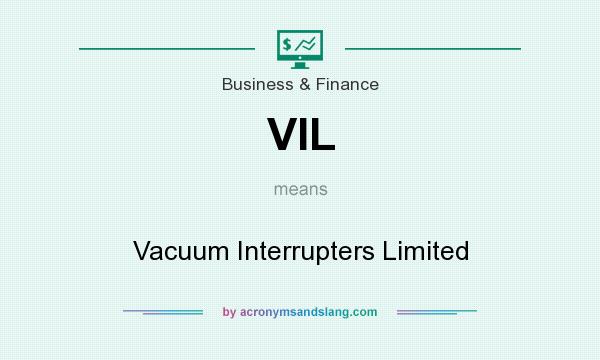 What does VIL mean? It stands for Vacuum Interrupters Limited
