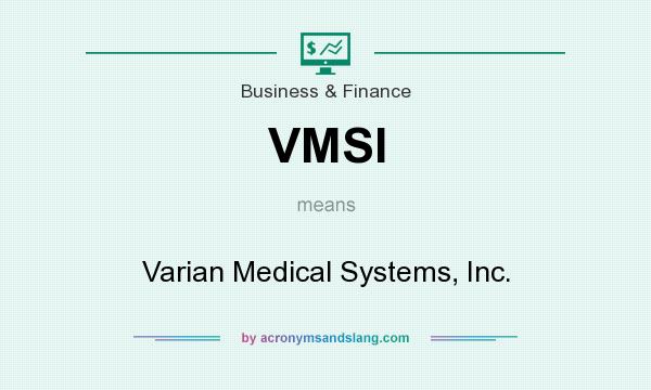 What does VMSI mean? It stands for Varian Medical Systems, Inc.