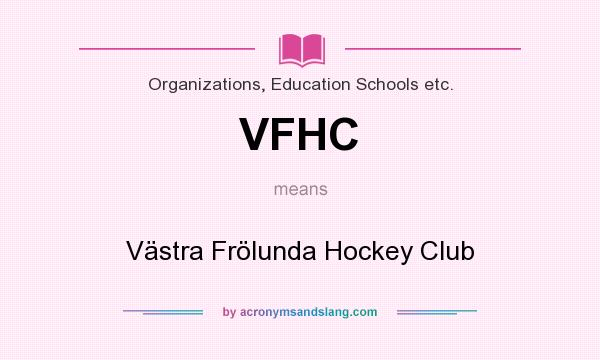 What does VFHC mean? It stands for Västra Frölunda Hockey Club
