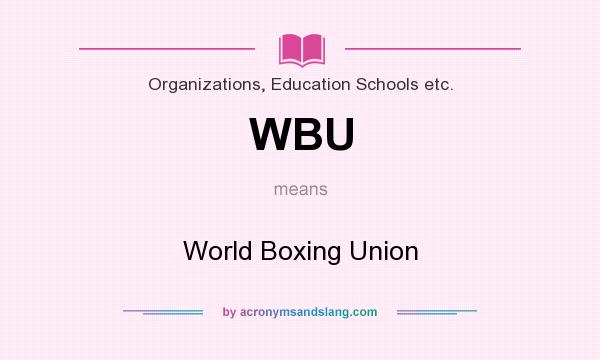 What does WBU mean? It stands for World Boxing Union