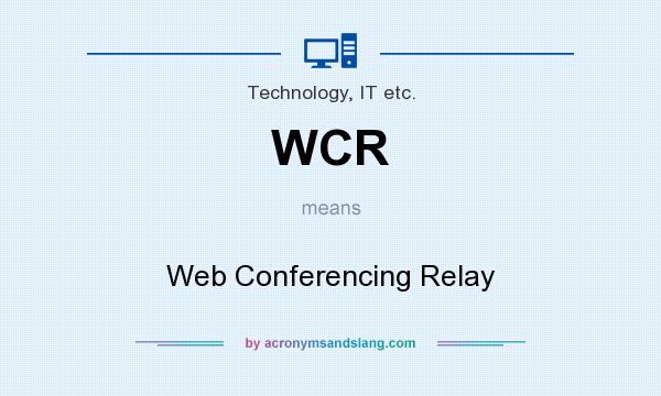 What does WCR mean? It stands for Web Conferencing Relay