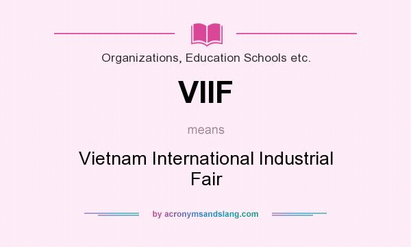 What does VIIF mean? It stands for Vietnam International Industrial Fair