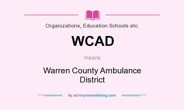 What does WCAD mean? It stands for Warren County Ambulance District