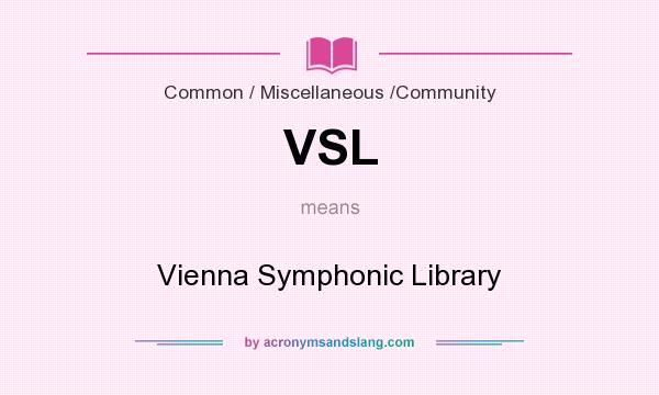 What does VSL mean? It stands for Vienna Symphonic Library