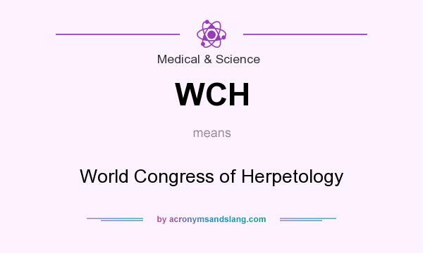What does WCH mean? It stands for World Congress of Herpetology