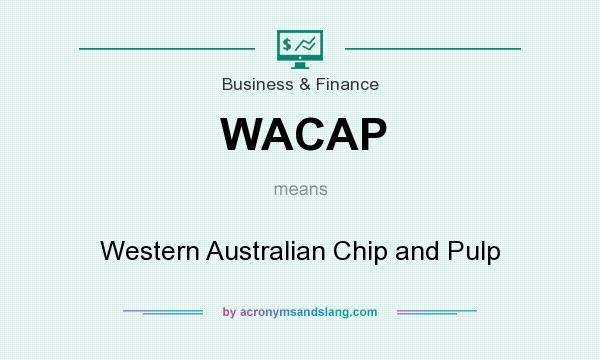 What does WACAP mean? It stands for Western Australian Chip and Pulp
