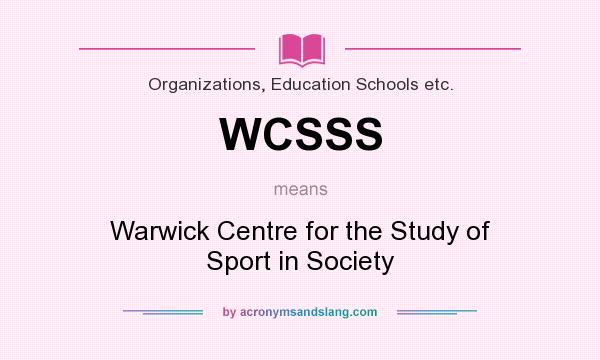 What does WCSSS mean? It stands for Warwick Centre for the Study of Sport in Society