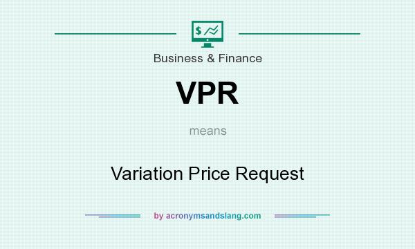 What does VPR mean? It stands for Variation Price Request
