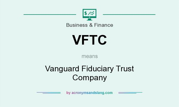 What does VFTC mean? It stands for Vanguard Fiduciary Trust Company