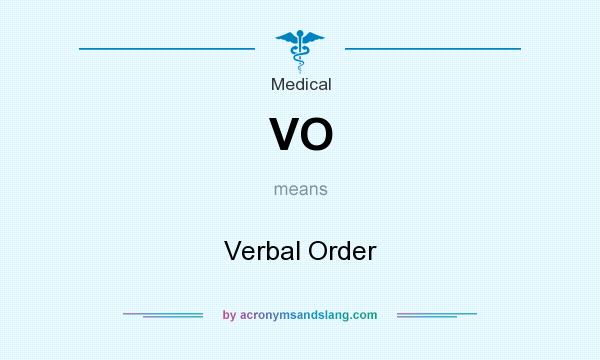 What does VO mean? It stands for Verbal Order