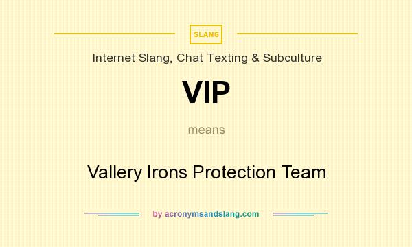 What does VIP mean? It stands for Vallery Irons Protection Team