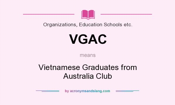 What does VGAC mean? It stands for Vietnamese Graduates from Australia Club