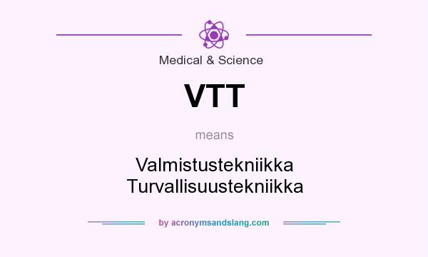 What does VTT mean? It stands for Valmistustekniikka Turvallisuustekniikka