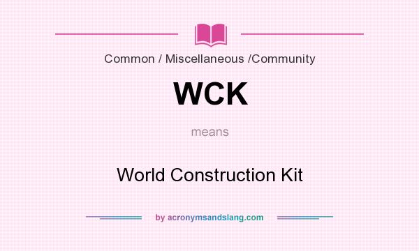 What does WCK mean? It stands for World Construction Kit