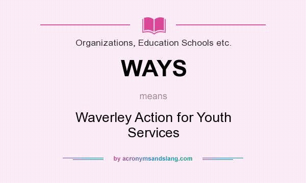 What does WAYS mean? It stands for Waverley Action for Youth Services