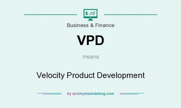 What does VPD mean? It stands for Velocity Product Development