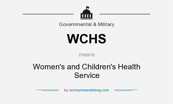 What does WCHS mean? It stands for Women`s and Children`s Health Service