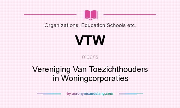 What does VTW mean? It stands for Vereniging Van Toezichthouders in Woningcorporaties
