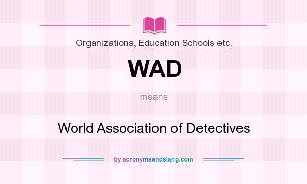 What does WAD mean? It stands for World Association of Detectives