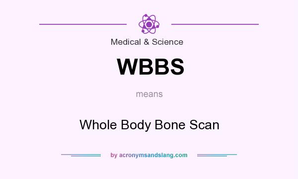 What does WBBS mean? It stands for Whole Body Bone Scan
