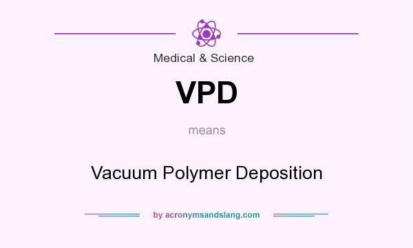 What does VPD mean? It stands for Vacuum Polymer Deposition