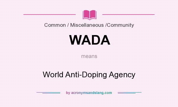 What does WADA mean? It stands for World Anti-Doping Agency