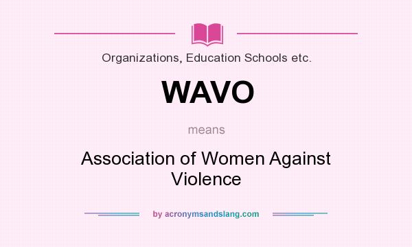 What does WAVO mean? It stands for Association of Women Against Violence