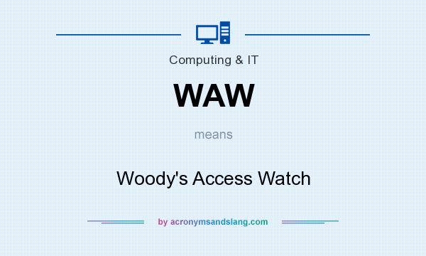 What does WAW mean? It stands for Woody`s Access Watch