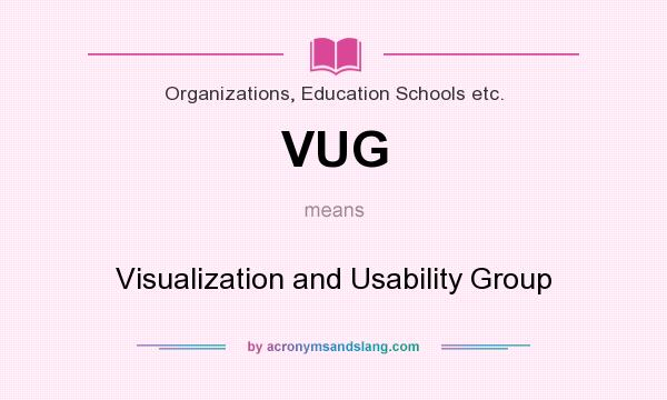 What does VUG mean? It stands for Visualization and Usability Group