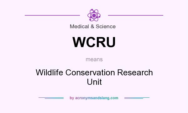 What does WCRU mean? It stands for Wildlife Conservation Research Unit