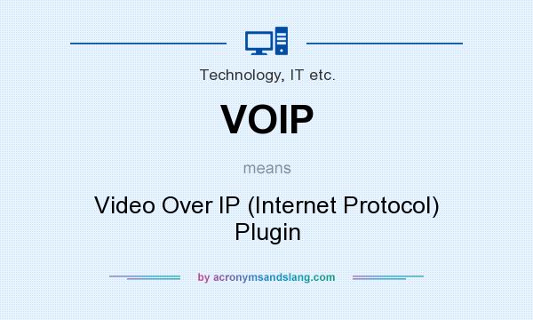What does VOIP mean? It stands for Video Over IP (Internet Protocol) Plugin
