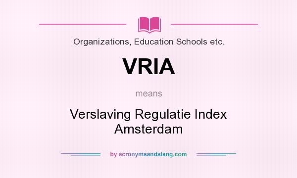 What does VRIA mean? It stands for Verslaving Regulatie Index Amsterdam