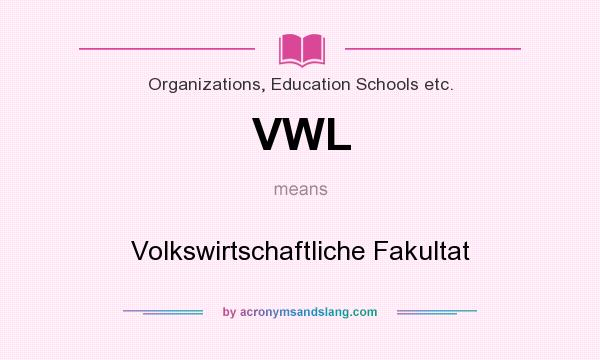 What does VWL mean? It stands for Volkswirtschaftliche Fakultat