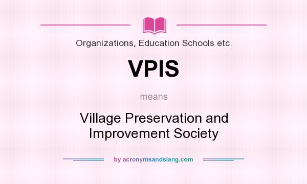 What does VPIS mean? It stands for Village Preservation and Improvement Society