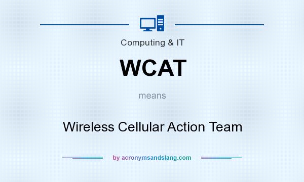 What does WCAT mean? It stands for Wireless Cellular Action Team