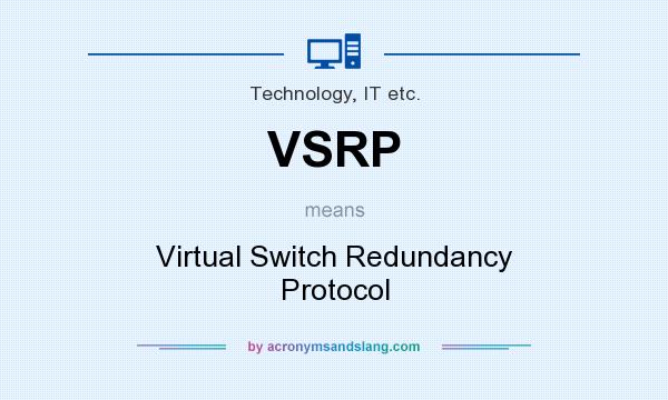 What does VSRP mean? It stands for Virtual Switch Redundancy Protocol