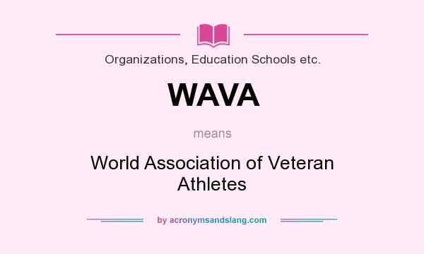 What does WAVA mean? It stands for World Association of Veteran Athletes