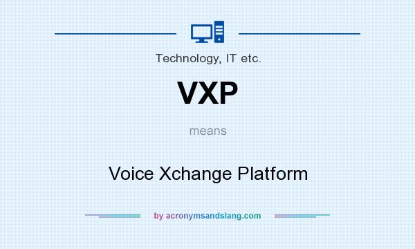 What does VXP mean? It stands for Voice Xchange Platform