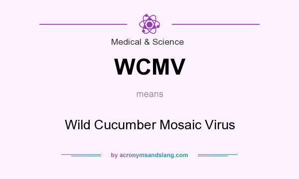 What does WCMV mean? It stands for Wild Cucumber Mosaic Virus