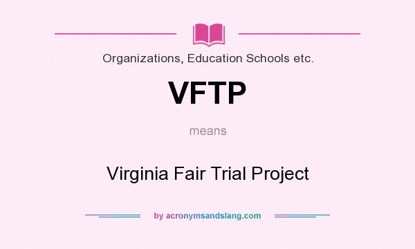 What does VFTP mean? It stands for Virginia Fair Trial Project